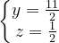 \dpi{120} \left\{\begin{matrix} y=\frac{11}{2}\\ z=\frac{1}{2} \end{matrix}\right.